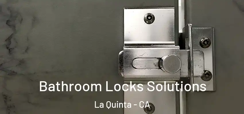  Bathroom Locks Solutions La Quinta - CA