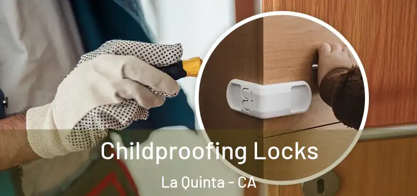  Childproofing Locks La Quinta - CA