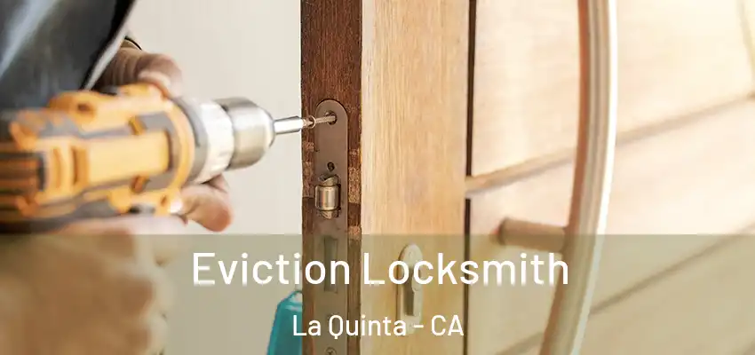  Eviction Locksmith La Quinta - CA